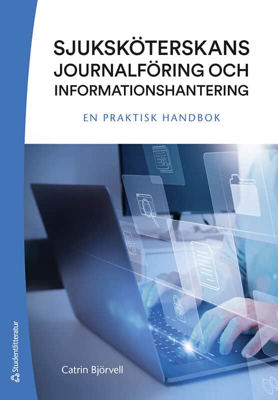 Catrin Björvell : Sjuksköterskans journalföring och informationshantering : en praktisk handbok