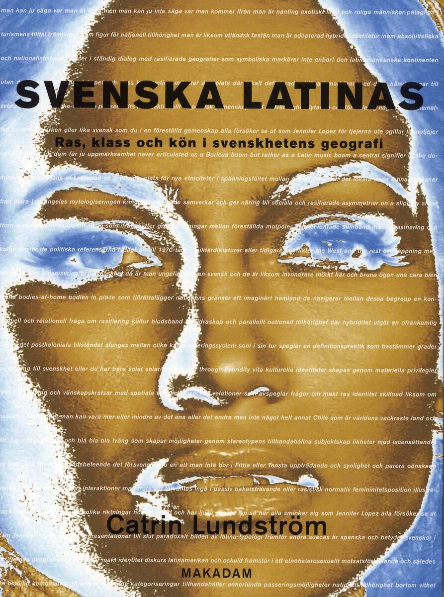 Catrin Lundström : Svenska latinas : ras, klass och kön i svenskhetens geografi