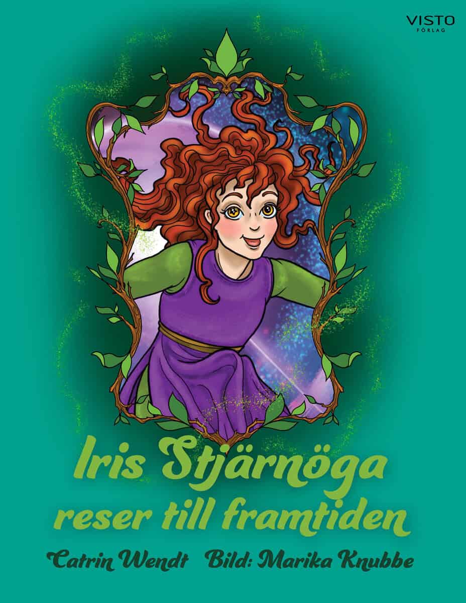 Catrin Wendt : Iris Stjärnöga reser till framtiden