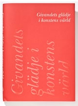 Cavalli-Björkman, Görel ; Frick, Gunilla ; Gunnarsson, Torsten ; Hedström, Per ; Olausson, Magnus ; Sidén, Karin ; Söderlind, Solfrid ; Welander-Berggren, Elsebeth ; Werkelid, Carl Otto ; Westerberg, Sten : Givandets glädje i konstens värld