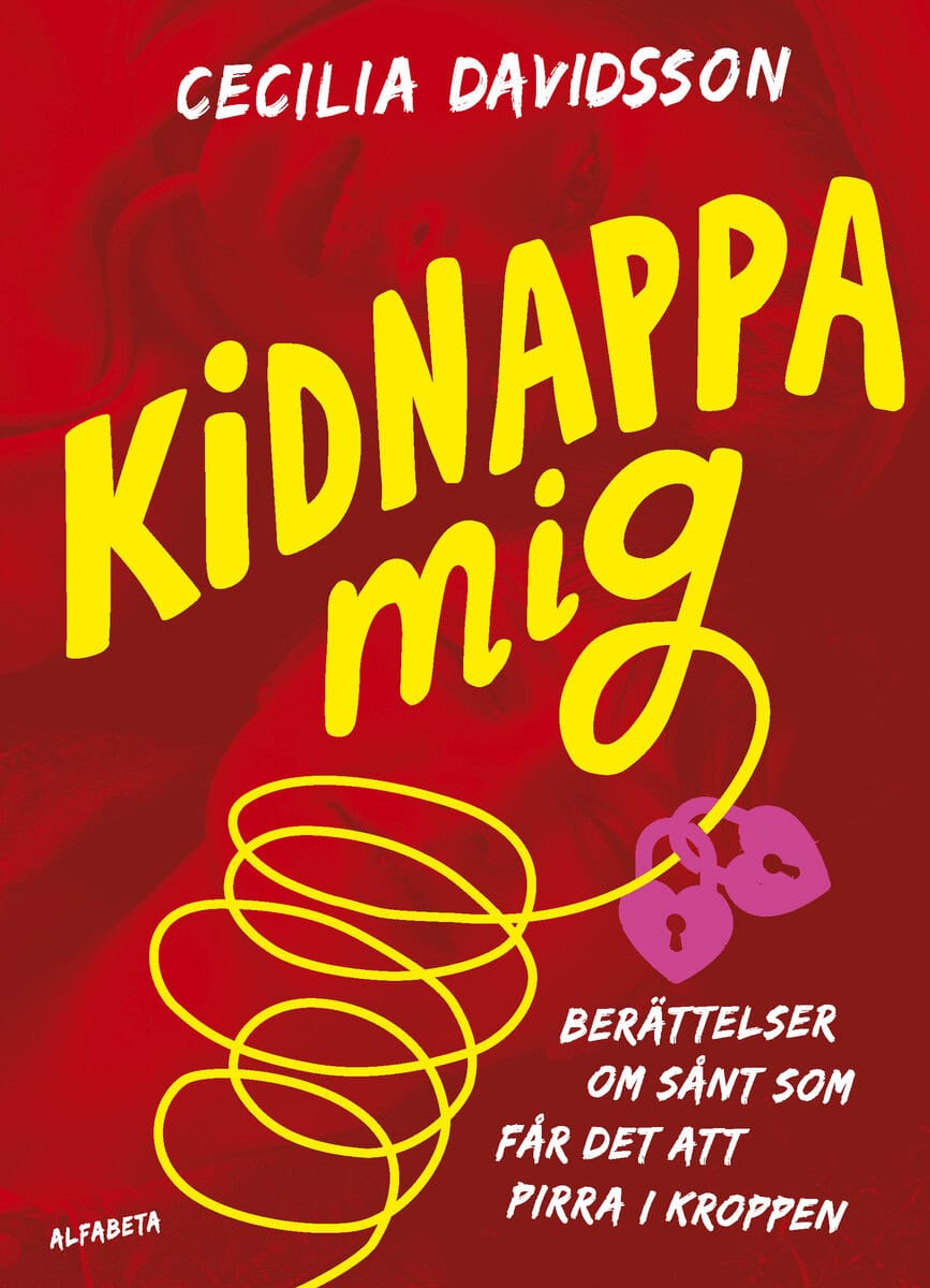Cecilia Davidsson : Kidnappa mig : berättelser om sånt som får det att pirra i kroppen