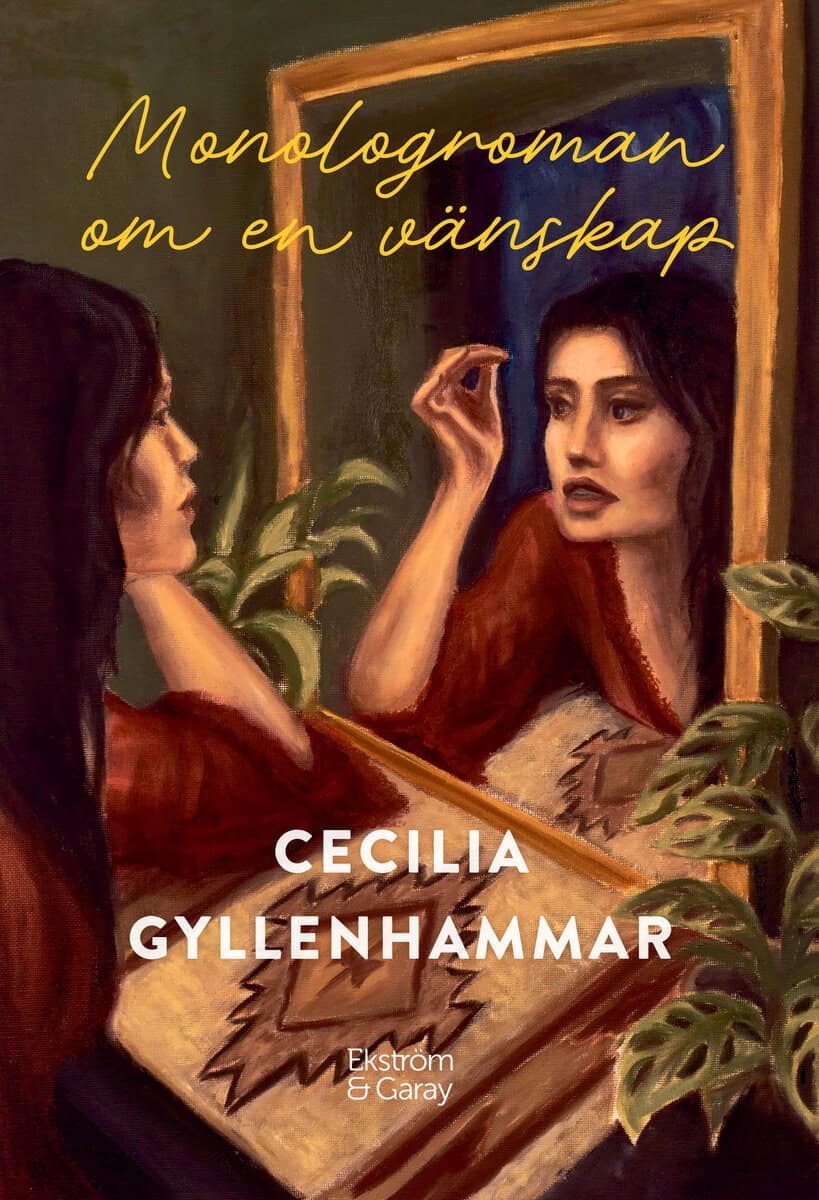 Cecilia Gyllenhammar : Monologroman om en vänskap