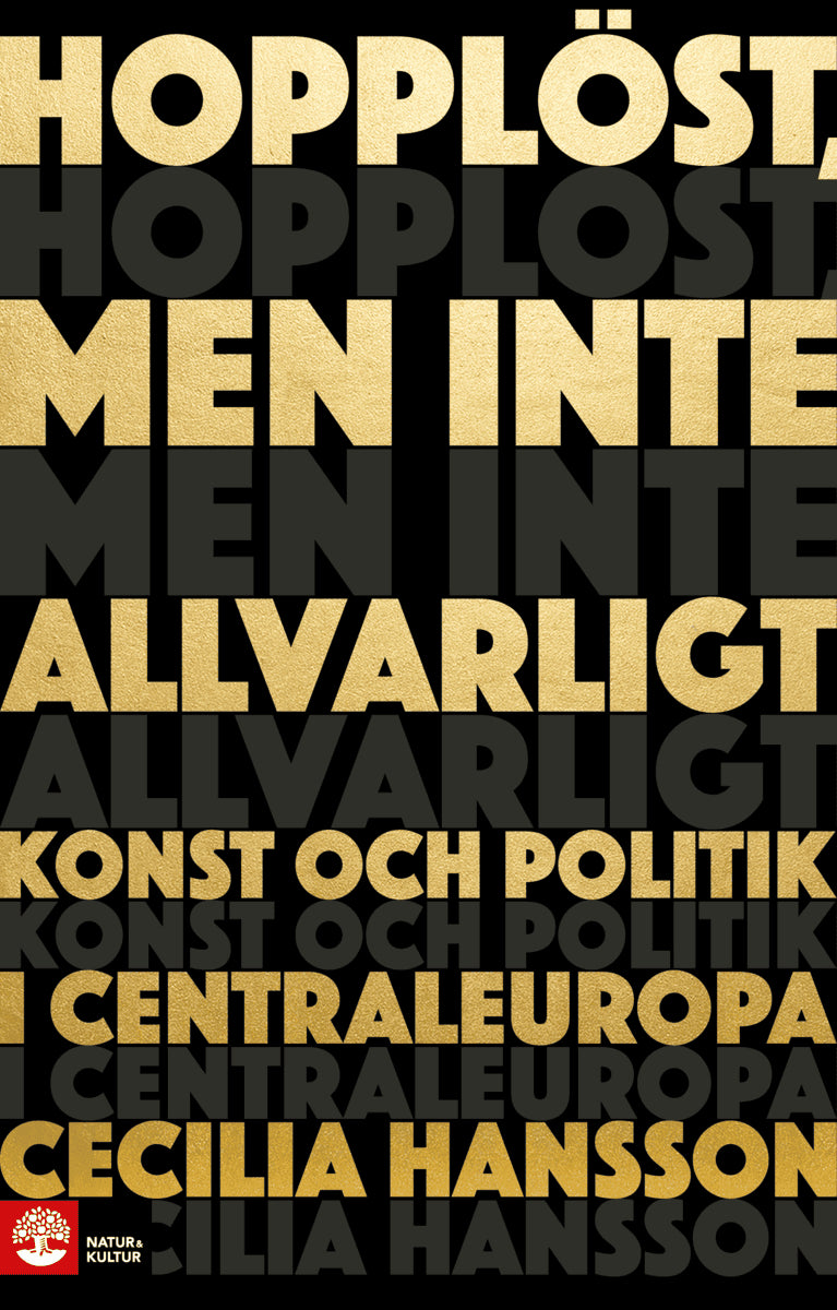 Cecilia Hansson : Hopplöst, men inte allvarligt : konst och politik i Centraleuropa