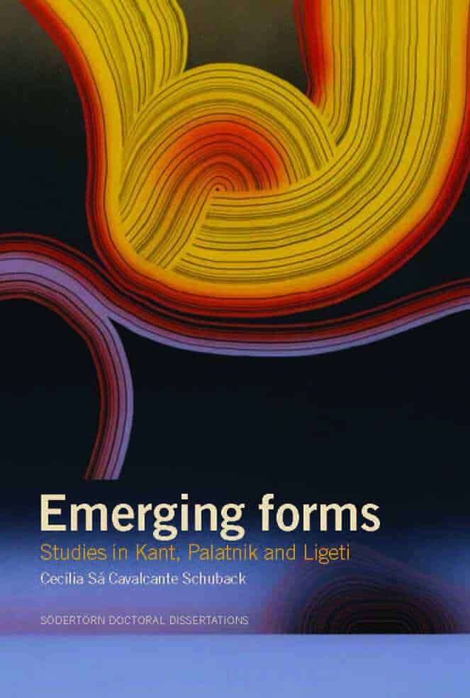 Cecilia Sá Cavalcante Schuback : Emerging forms : studies in Kant, Palatnik and Ligeti