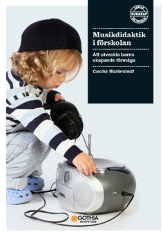 Cecilia Wallerstedt : Musikdidaktik i förskolan : att utveckla barns skapande förmåga