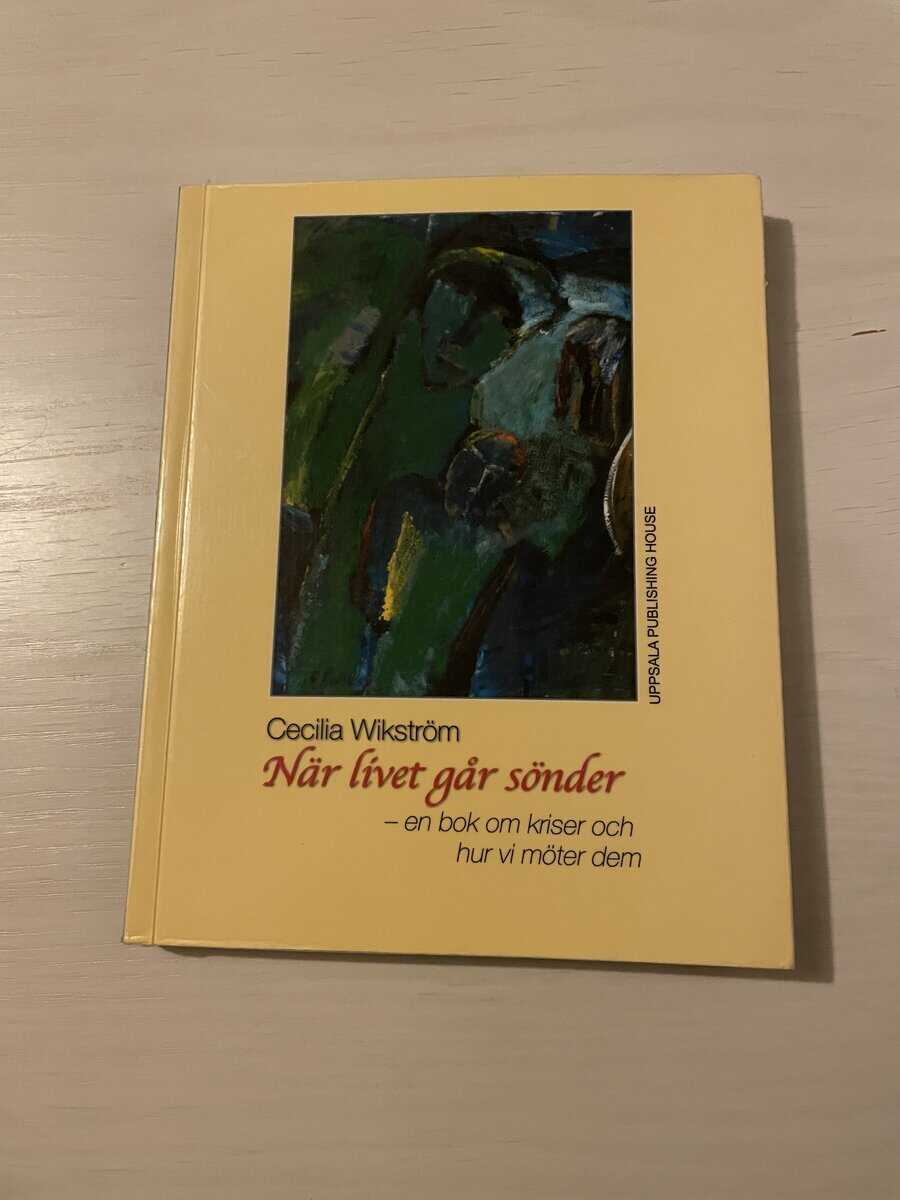 Cecilia Wikström : När livet går sönder en bok om kriser och hur vi möter dem