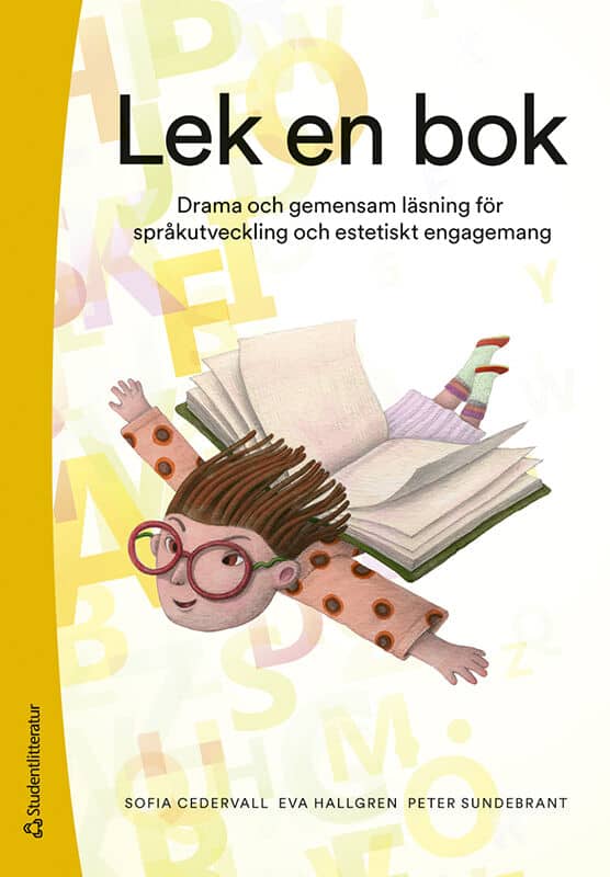 Cedervall, Sofia ; Hallgren, Eva ; Sundebrant, Peter : Lek en bok - Drama och gemensam läsning för språkutveckling och estetiskt engagemang