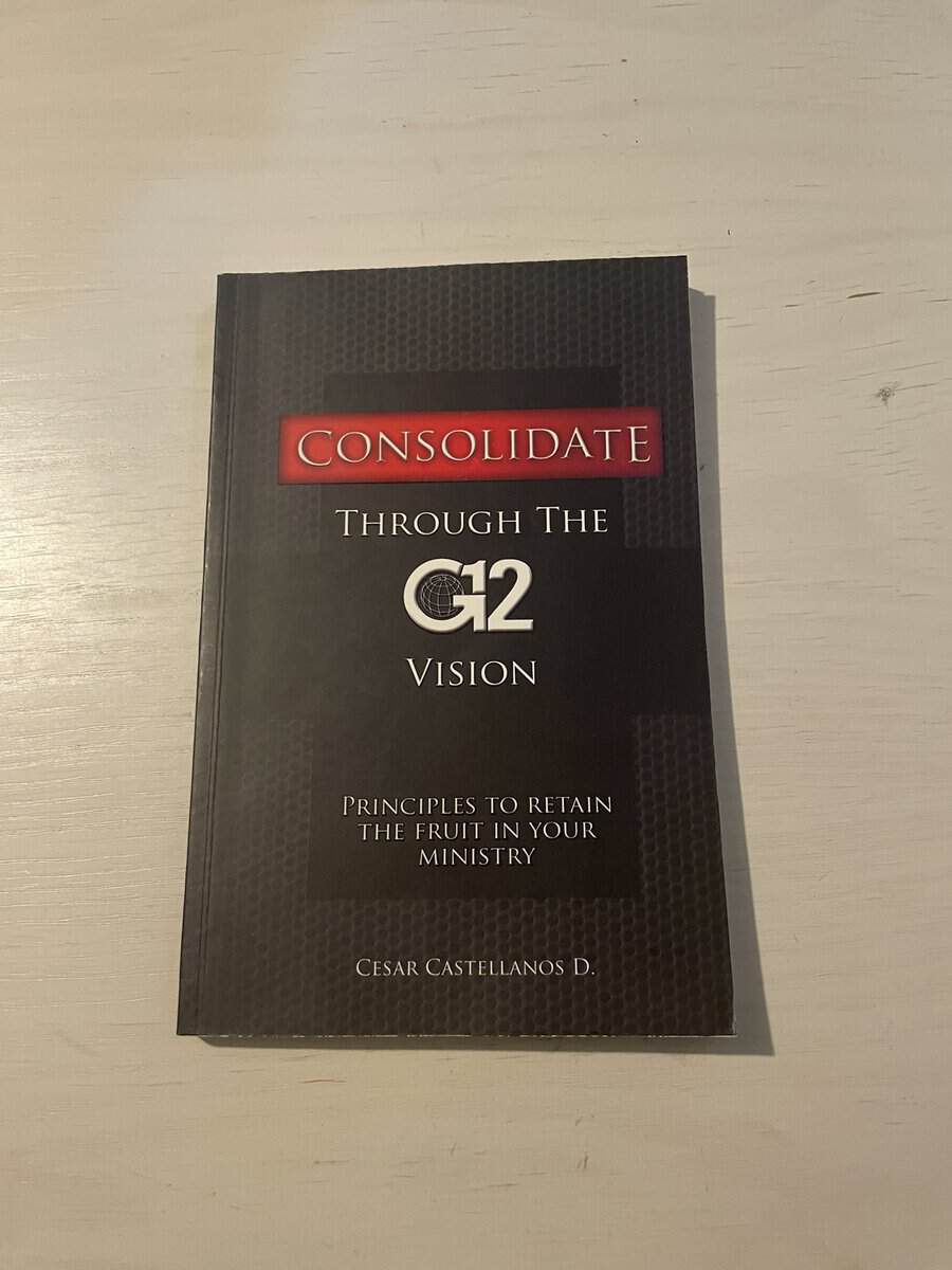 Cesar Castellanos : Consolidate Through the G12 Vision - Principles to retain the fruit in your Ministry