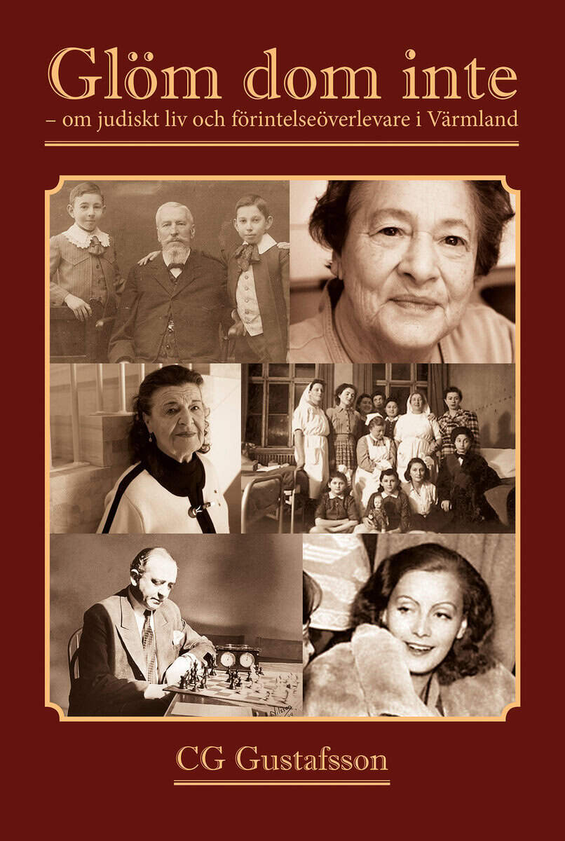 CG Gustafsson : Glöm dom inte : om judiskt liv och förintelseöverlevare i Värmland