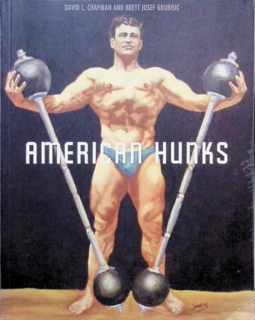 Chapman. David L. ; Grubisic, Brett Josef : The American Hunk, The Muscular Male Body in Popular Culture 1860-1970