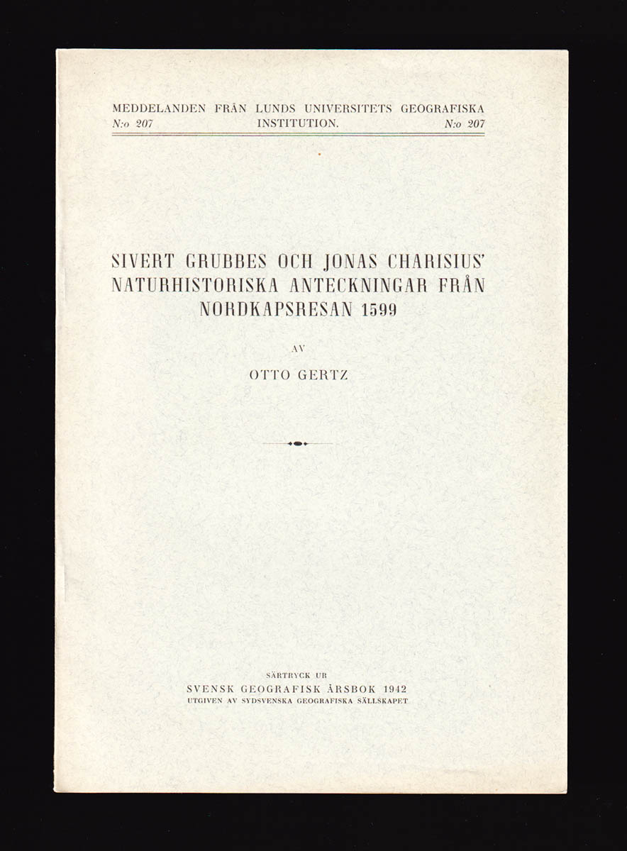 [Charisius, Jonas ; Grubbe, Sivert]. Gertz, Otto (Otto Daniel, 1878-1948) : Sivert Grubbes och Jonas Charisius natur-historiska anteckningar från Nordkaps-resan 1599