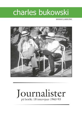 Charles Bukowski : Journalister på besök : 18 intervjuer 1963-1993