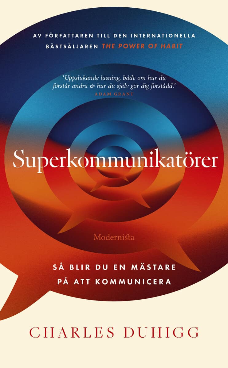 Charles Duhigg : Superkommunikatörer : så blir du en mästare på att kommunicera