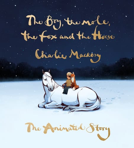 Charlie Mackesy : The Boy, the Mole, the Fox and the Horse: The Animated Story