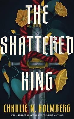 Charlie N. Holmberg : The Shattered King