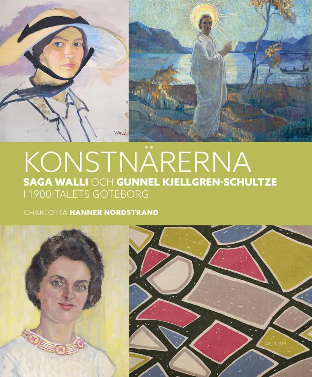 Charlotta Hanner Nordstrand : Konstnärerna Saga Walli & Gunnel Kjellgren-Schultze i 1900-talets Göteborg