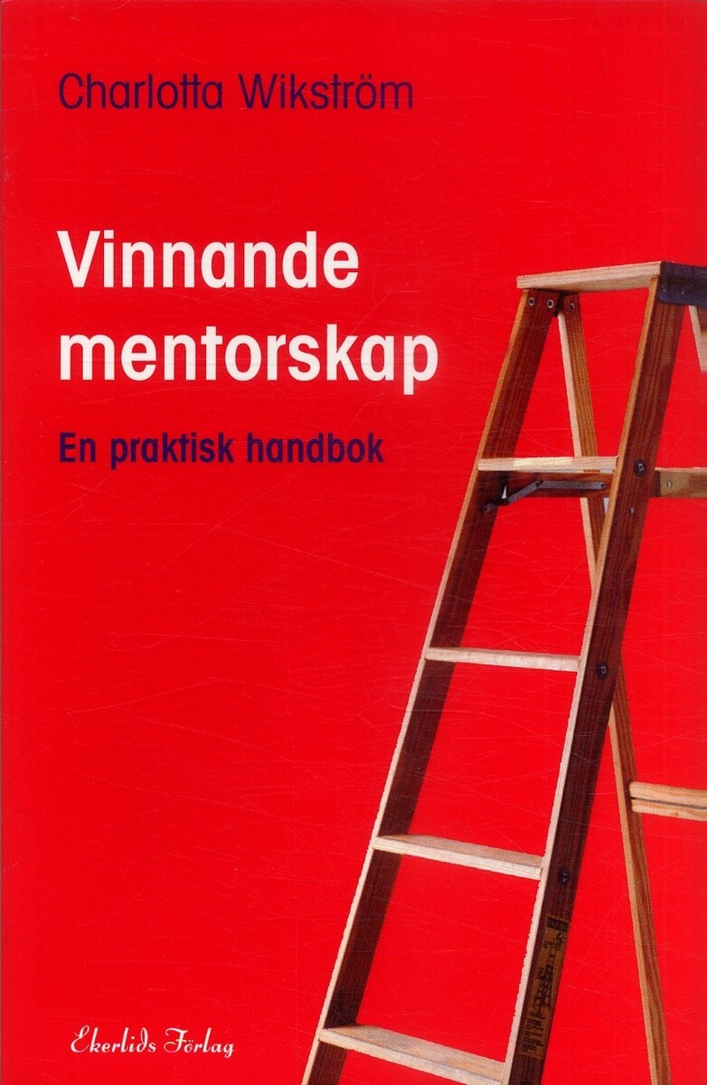 Charlotta Wikström : Vinnande mentorskap : en praktisk handbok