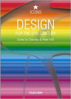 Charlotte Fiell Peter Fiell : Design for the 21st Century (TASCHEN Icons Series)