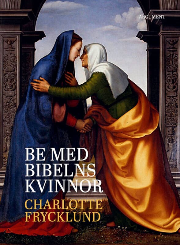 Charlotte Frycklund : Be med bibelns kvinnor