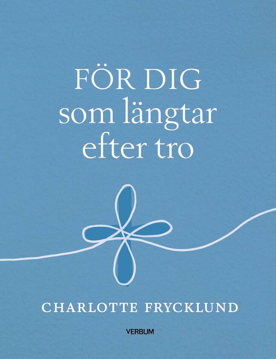 Charlotte Frycklund : För dig som längtar efter tro