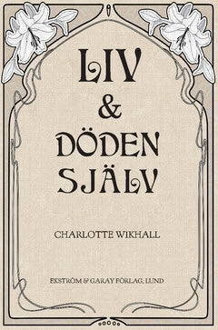 Charlotte Wikhall : Liv och Döden själv