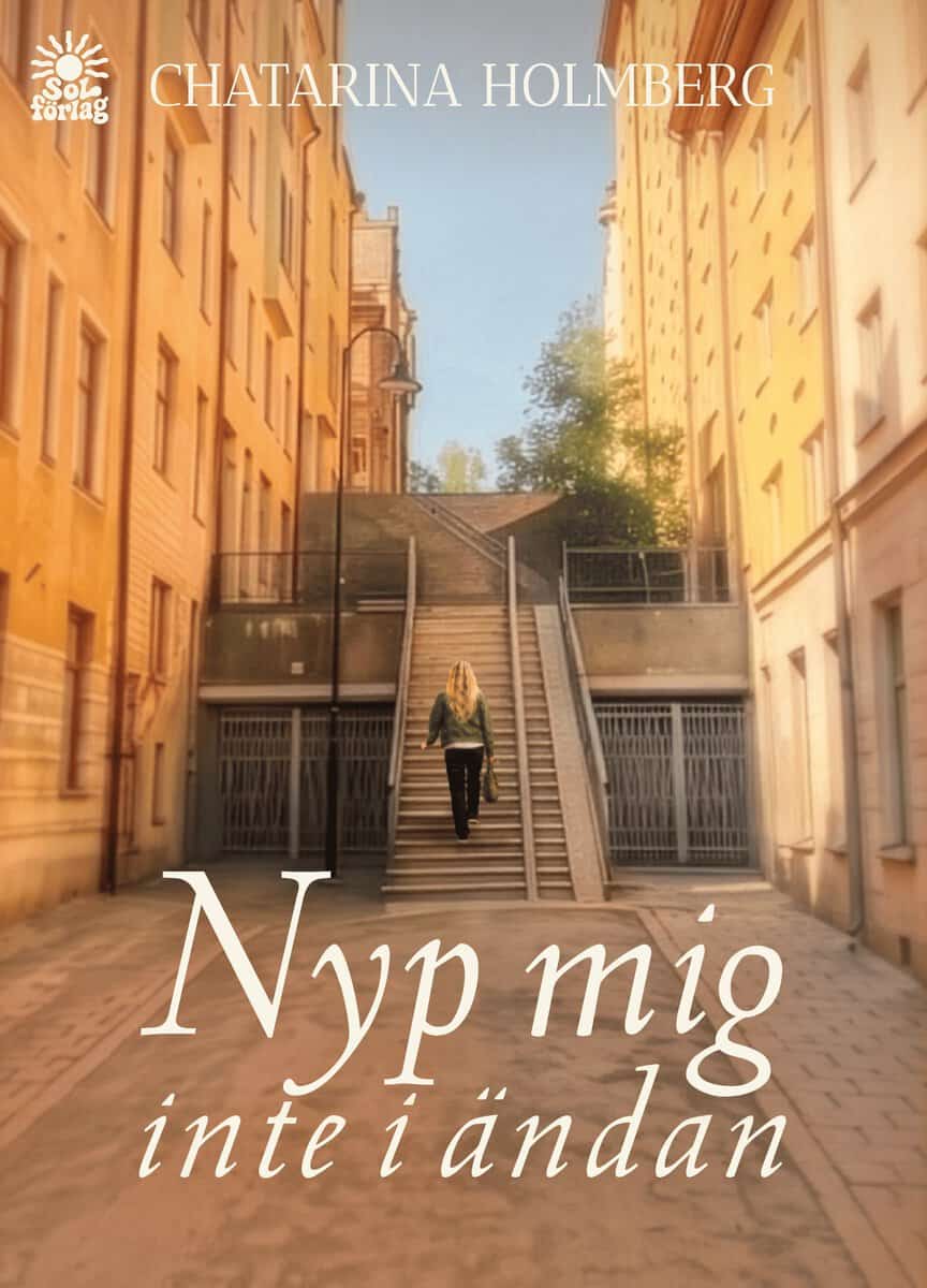 Chatarina Holmberg : Nyp mig inte i ändan