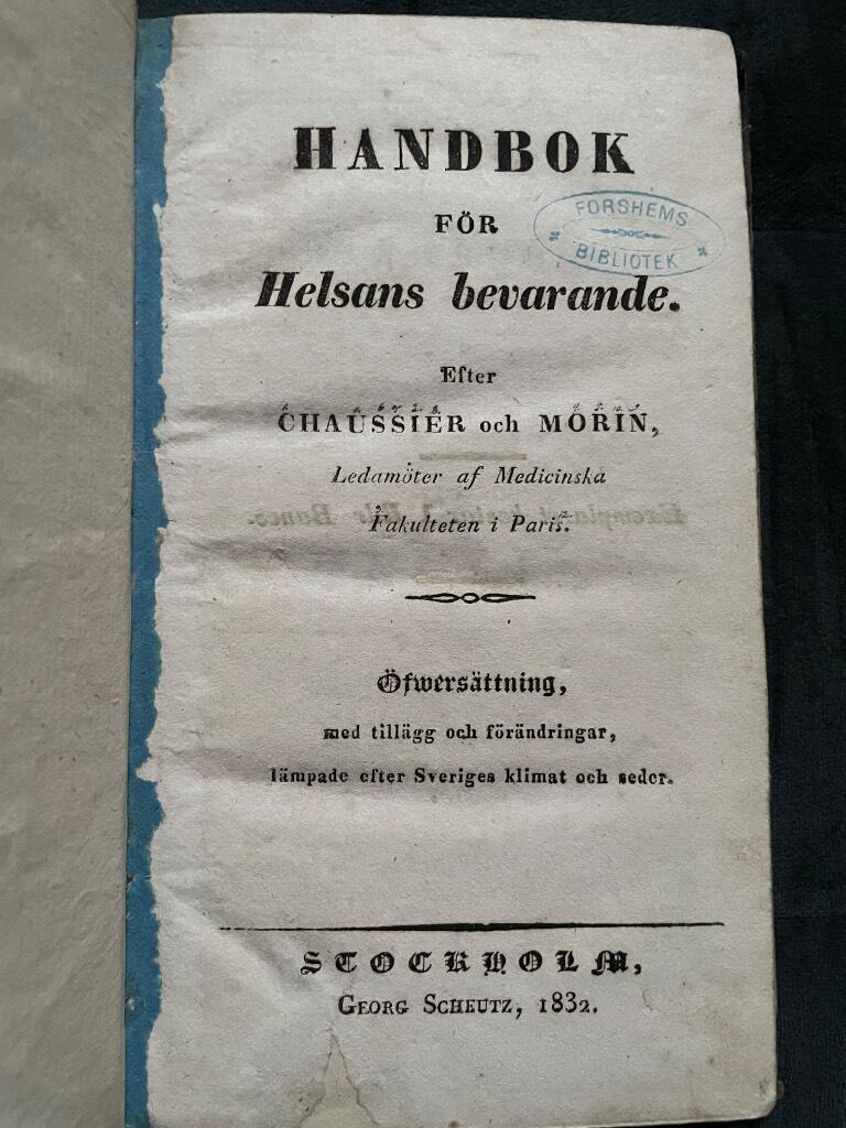 Chaussier, François ; Morin, Joseph ; Scheutz, Georg : Handbok för helsans bevarande / efter Chaussier och Morin ; öfvers. med tillägg och förändringar lämpade efter Sveriges klimat och seder [av G. Scheutz]