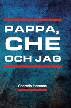 Cherstin Hansson : Pappa, Che och jag