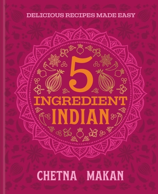 Chetna Makan : 5 Ingredient Indian