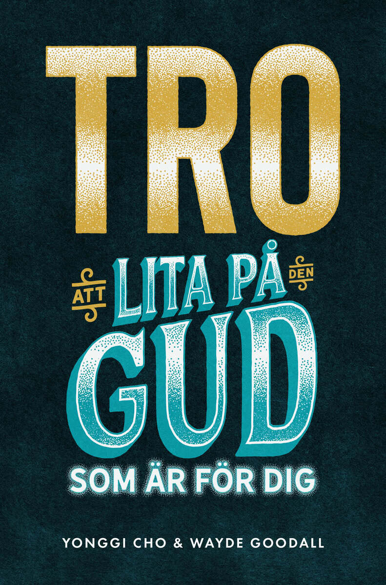 Cho, Yonggi ; Goodall, Wayde : Tro : att lita på den Gud som är för dig