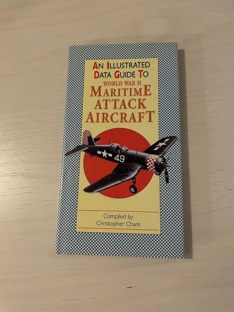 Chris Chant : An Illustrated Data Guide to World War II Maritime Attack Aircraft
