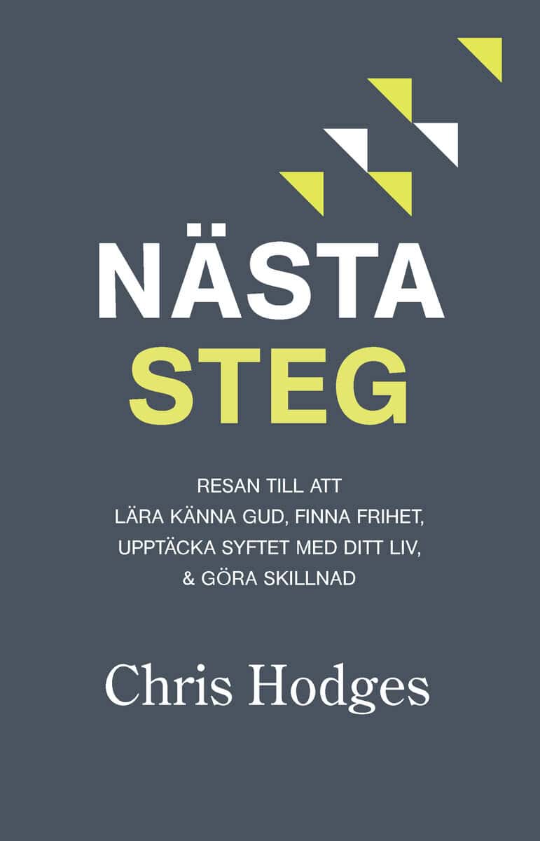 Chris Hodges : Nästa steg : resan till att lära känna Gud, finna frihet, upptäcka syftet med ditt liv & göra skillnad