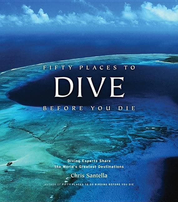 Chris Santella : Fifty places to dive before you die