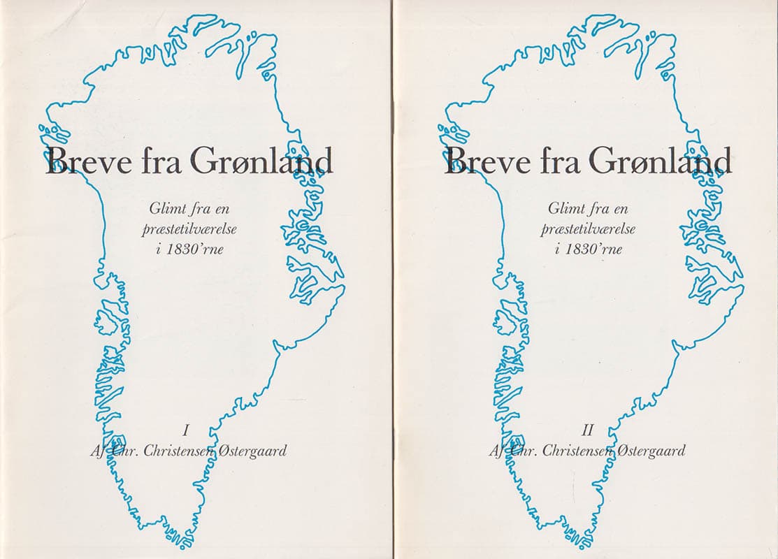Christen Østergård : Breve fra Grønland. Glimt fra en præstetilværelse i 1830'rne. I-II. Af Chr. Christensen Østergaard