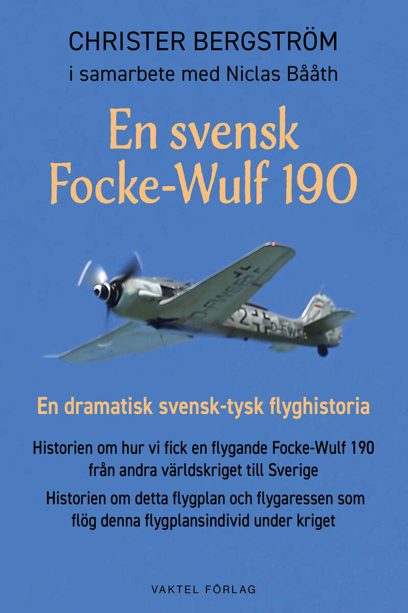 Christer Bergström : En svensk Focke-Wulf 190 : en dramatisk svensk-tysk flyghistoria