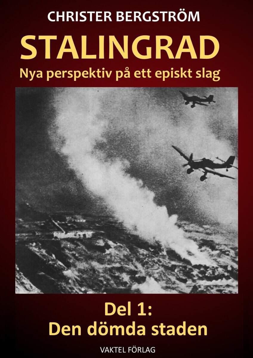 Christer Bergström : Stalingrad - nya perspektiv på ett episkt slag. Del 1, Den dömda staden