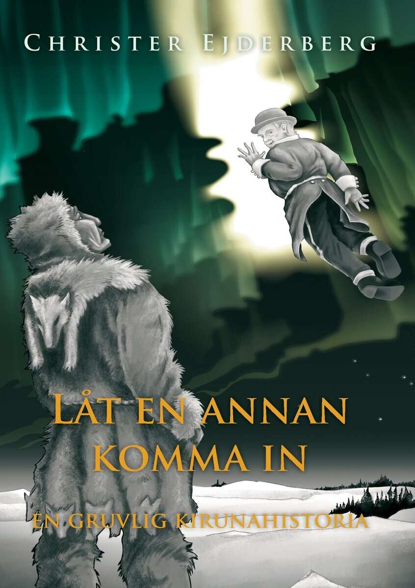 Christer Ejderberg : Låt en annan komma in : en gruvlig Kirunahistoria