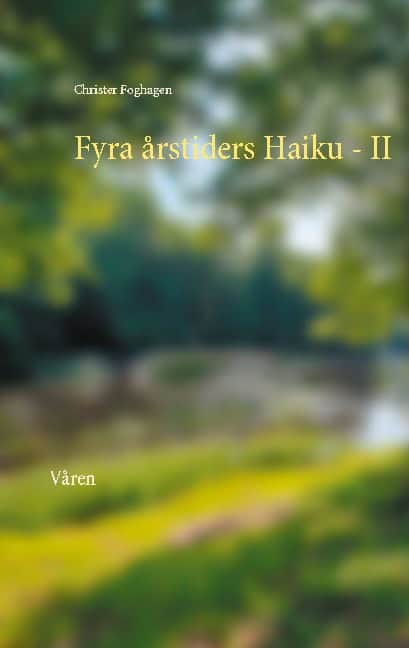 Christer Foghagen : Fyra årstiders haiku