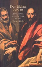 Christer Hedin : Den äldsta kyrkan : förkunnelse, förföljelse och framgång under fem sekel
