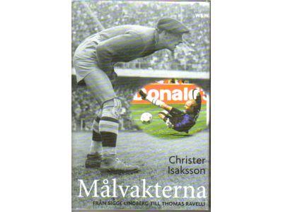 Christer Isaksson : Målvakterna. Från Sigge Lindberg till Thomas Ravelli