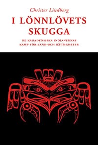 Christer Lindberg : I lönnlövets skugga : de kanadensiska indianernas kamp för land och rättigh