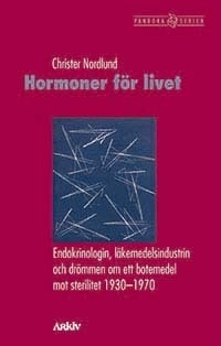 Christer Nordlund : Hormoner för livet : endokrinologin, läkemedelsindustrin och drömmen om ett botemedel mot sterilitet 1930-1970