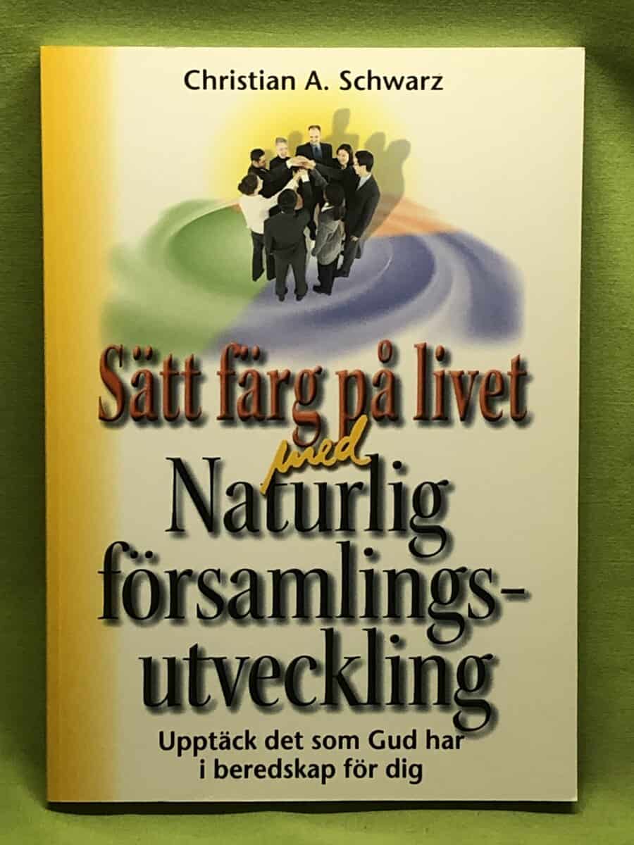 Christian A Schwarz : Sätt färg på livet med Naturlig församlingsutveckling