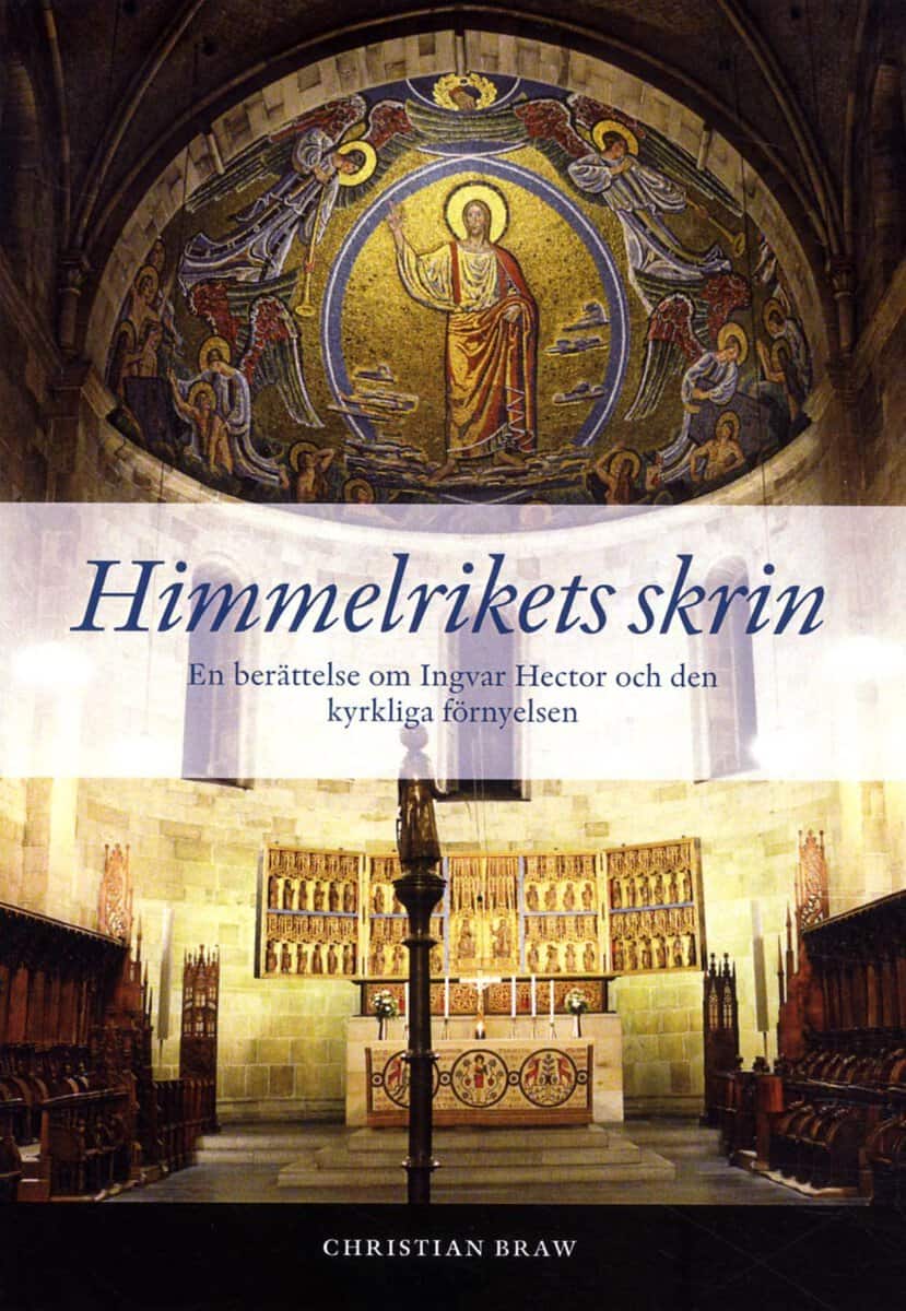 Christian Braw : Himmelrikets skrin : en berättelse om Ingvar Hector och den kyrkliga förnyelsen