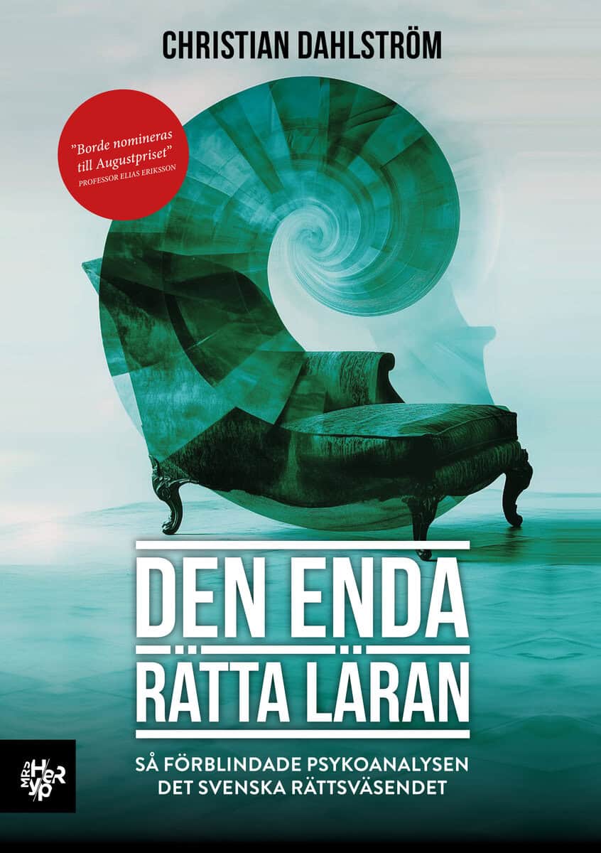 Christian Dahlström : Den enda rätta läran : så förblindade psykoanalysen det svenska rättsväsendet