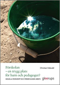 Christian Eidevald : Förskolan - en trygg plats för barn och pedagoger?