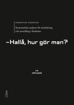 Christian Eidevald : Systematiska analyser för utvärdering och utveckling i förskolan : hallå, hur gör man?