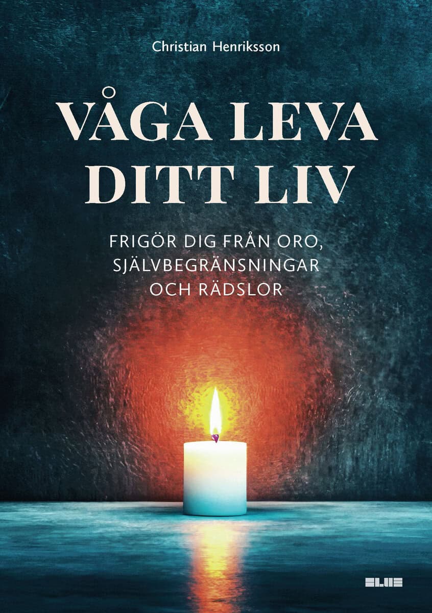 Christian Henrikson : Våga leva ditt liv
