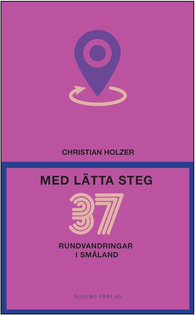 Christian Holzer : Med lätta steg : 37 rundvandringar i Småland