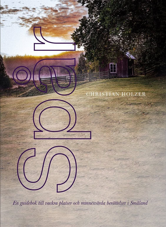 Christian Holzer : Spår : en guidebok till vackra platser och minnesvärda berättelser i Småland